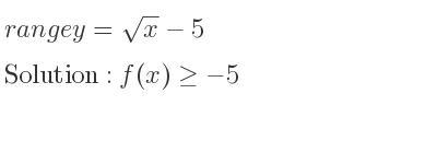 The range of y=sqrt(x)-5 is f(x)>=-5